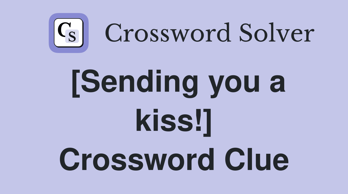 [Sending you a kiss!] Crossword Clue