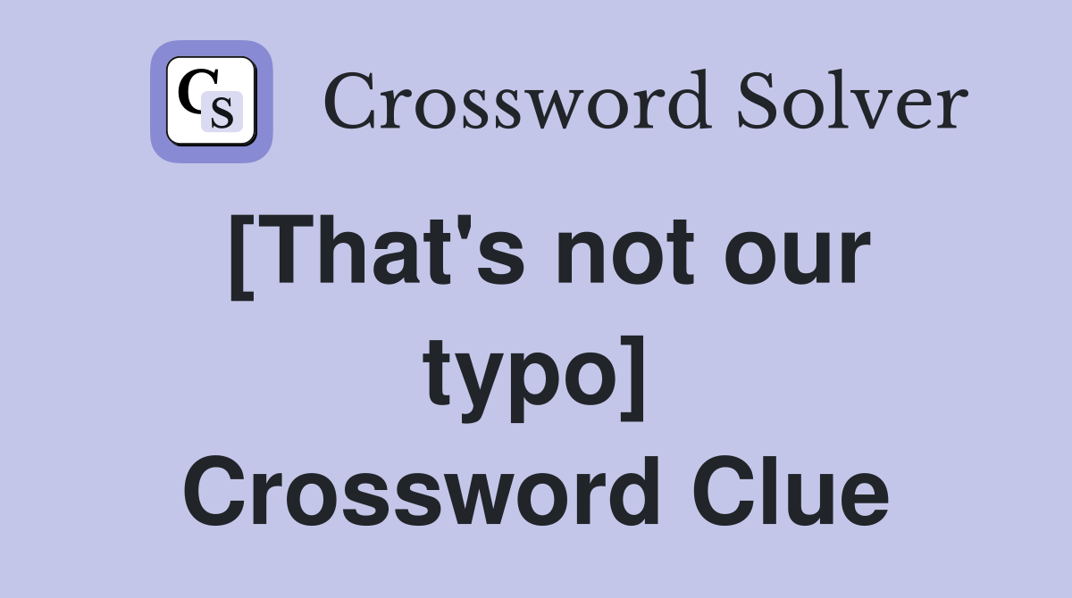 [That's not our typo] Crossword Clue
