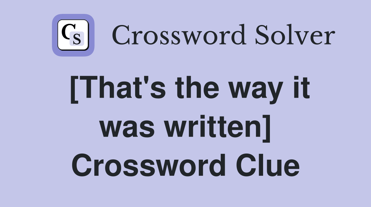 [That's the way it was written] Crossword Clue