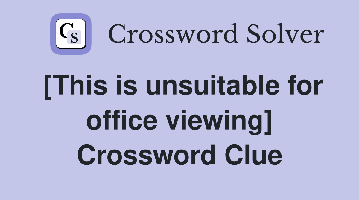 [This is unsuitable for office viewing] Crossword Clue