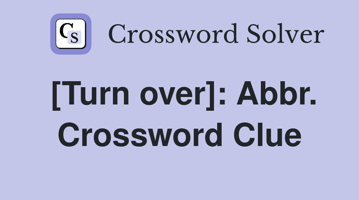 [Turn over]: Abbr. Crossword Clue