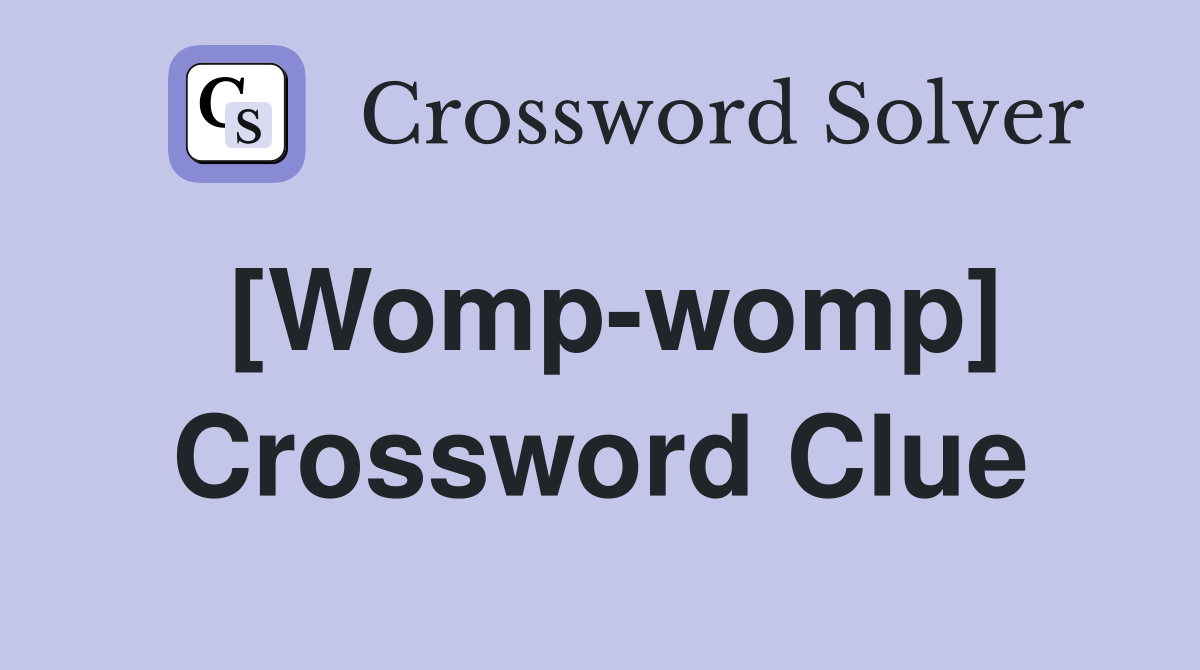 [Womp-womp] Crossword Clue
