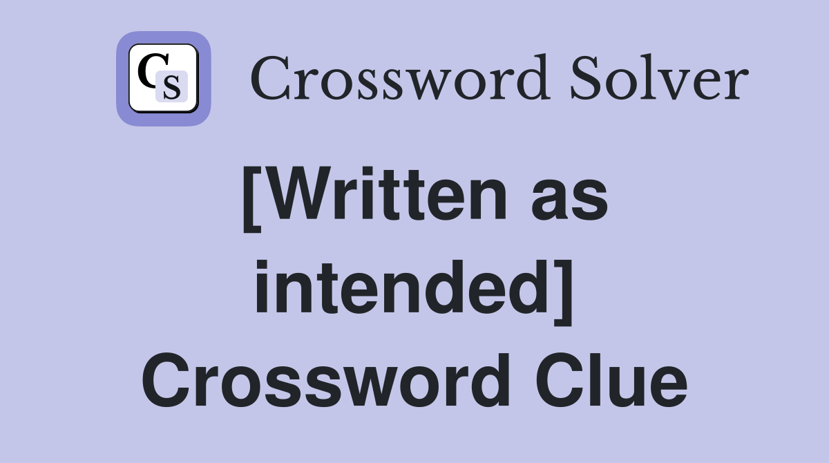 [Written as intended] Crossword Clue