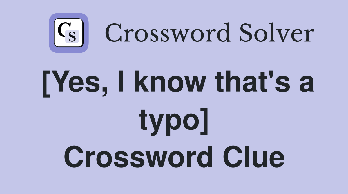 [Yes, I know that's a typo] Crossword Clue