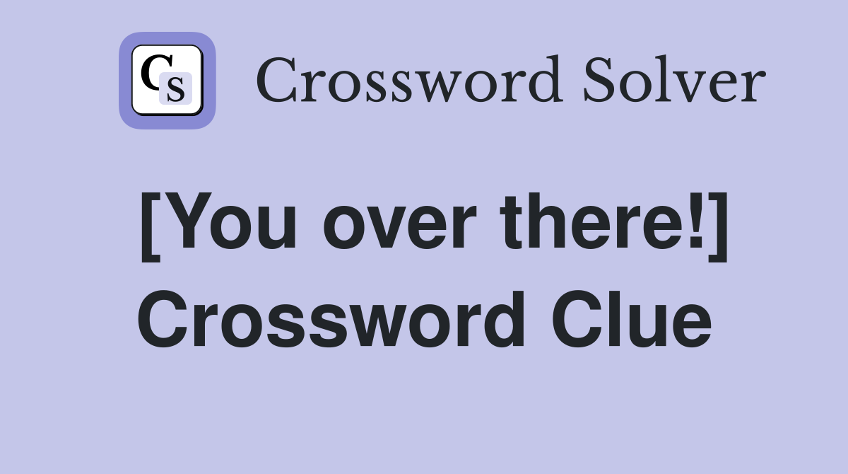 [You over there!] Crossword Clue