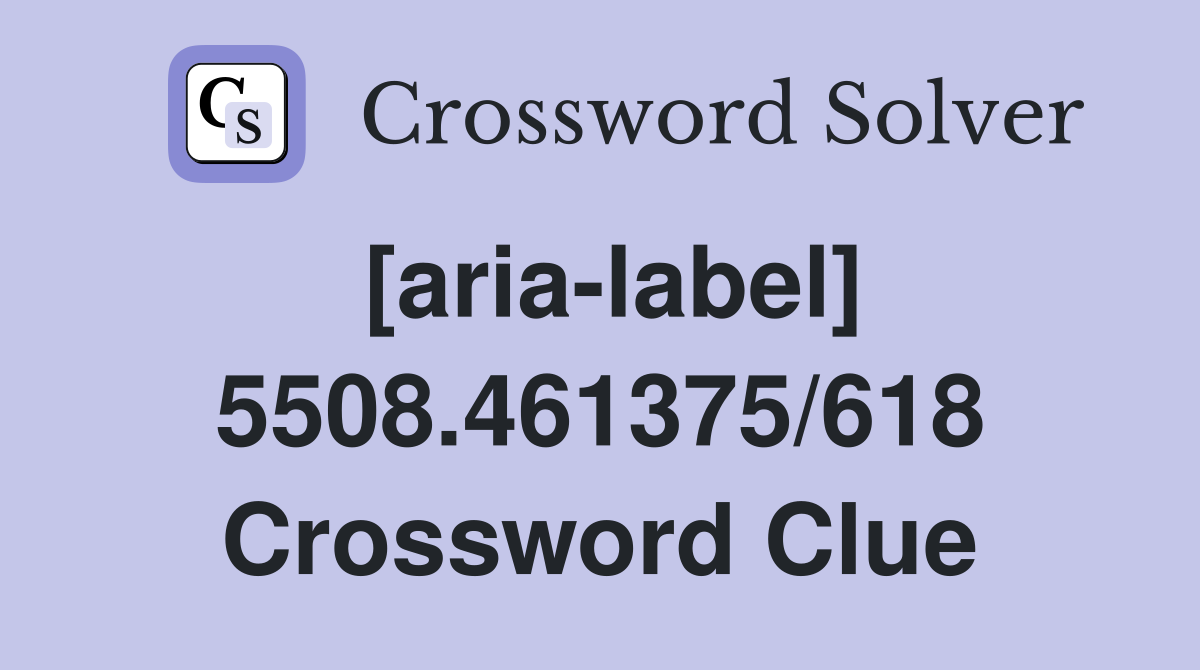 [aria-label] 5508.461375/618 Crossword Clue