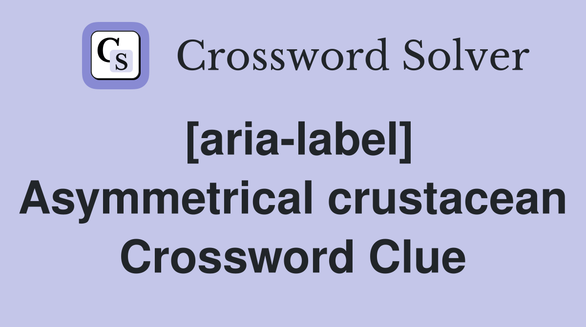 [aria-label] Asymmetrical crustacean Crossword Clue