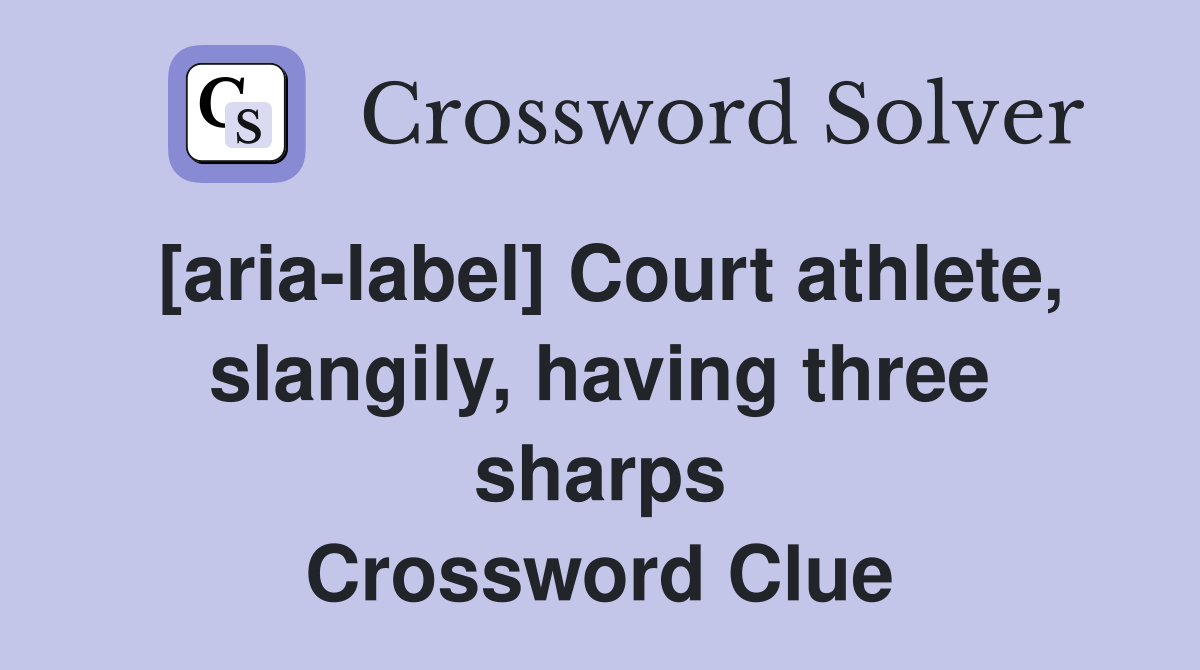 [aria-label] Court athlete, slangily, having three sharps Crossword Clue