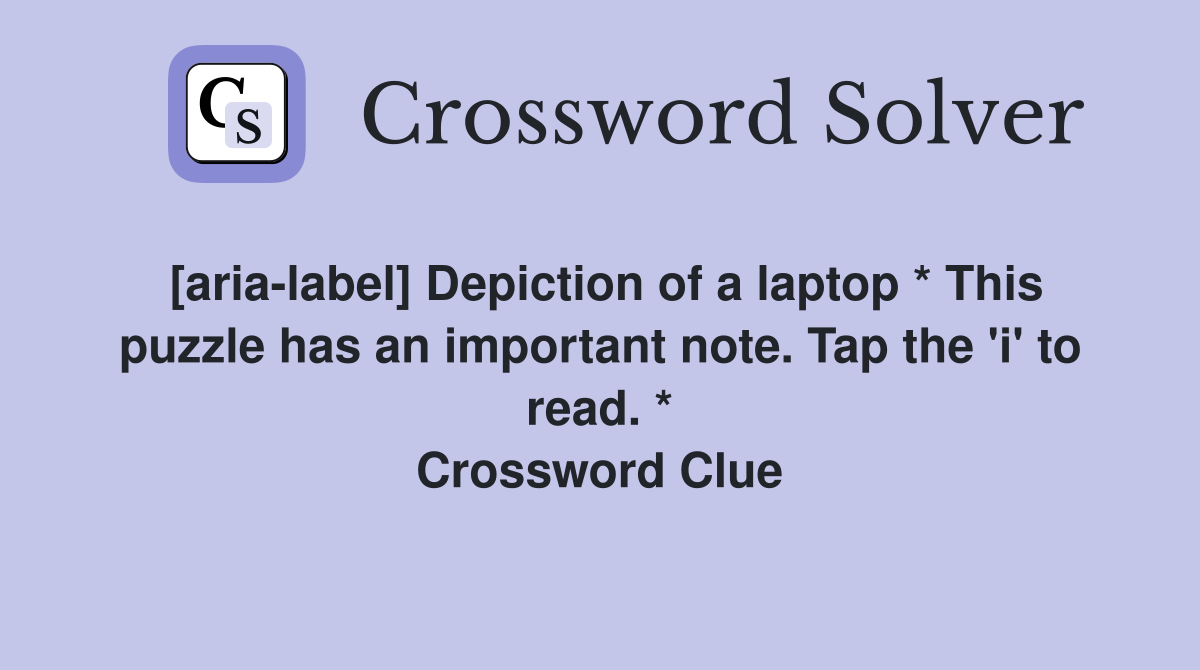 [aria-label] Depiction of a laptop * This puzzle has an important note. Tap the 'i' to read. * Crossword Clue