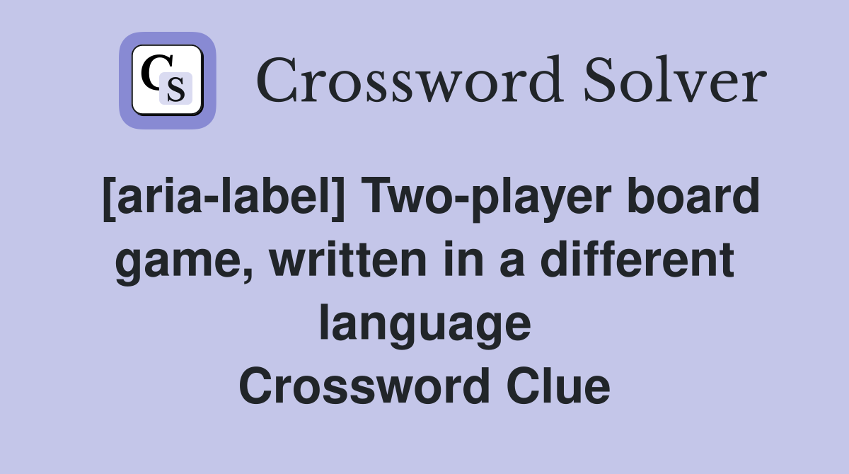 [aria-label] Two-player board game, written in a different language Crossword Clue
