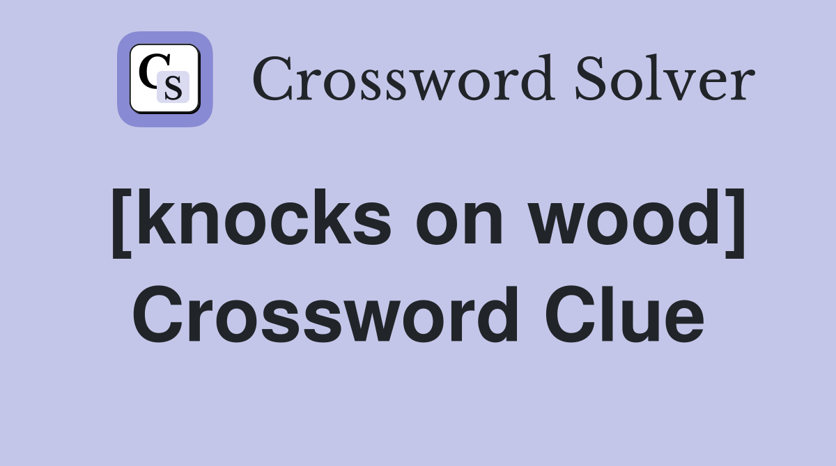 [knocks on wood] Crossword Clue