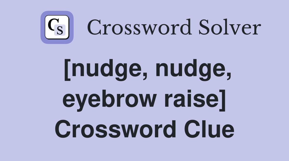 [nudge, nudge, eyebrow raise] Crossword Clue