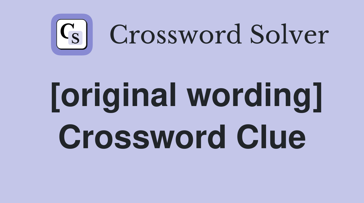 [original wording] Crossword Clue