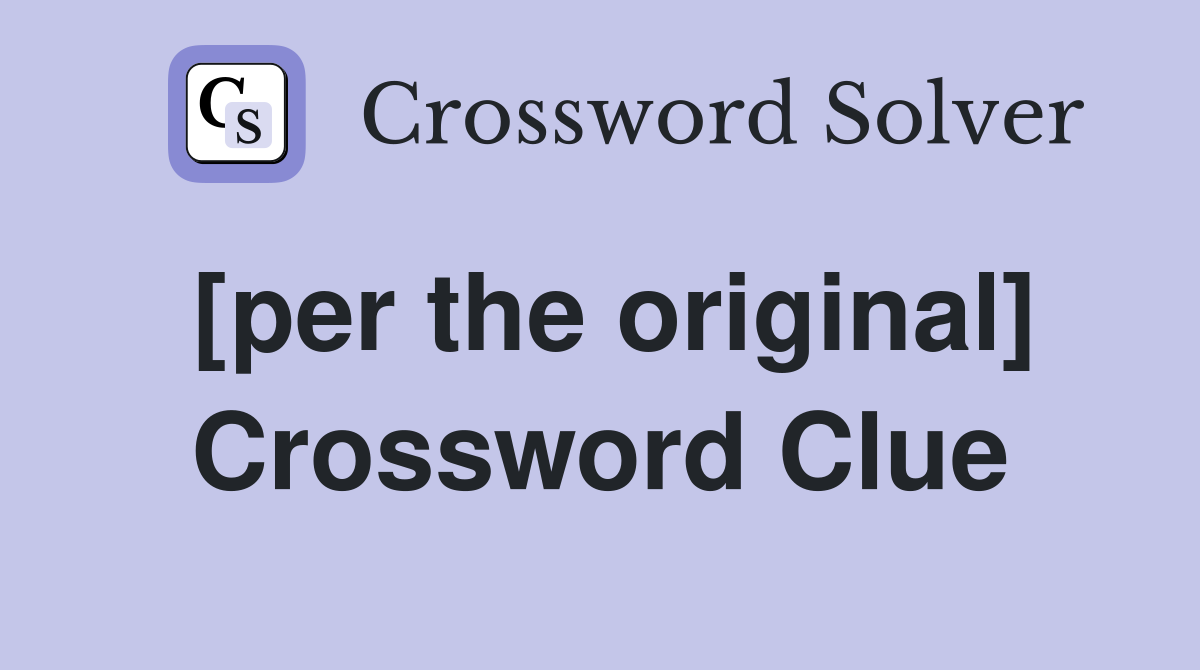 [per the original] Crossword Clue