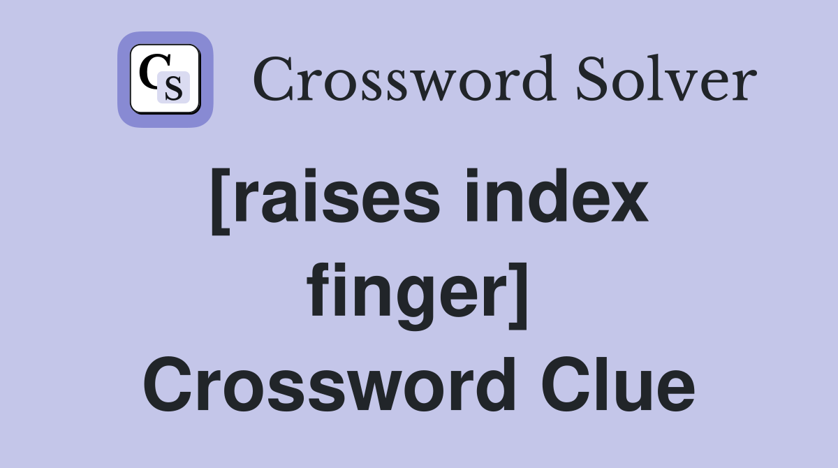 [raises index finger] Crossword Clue