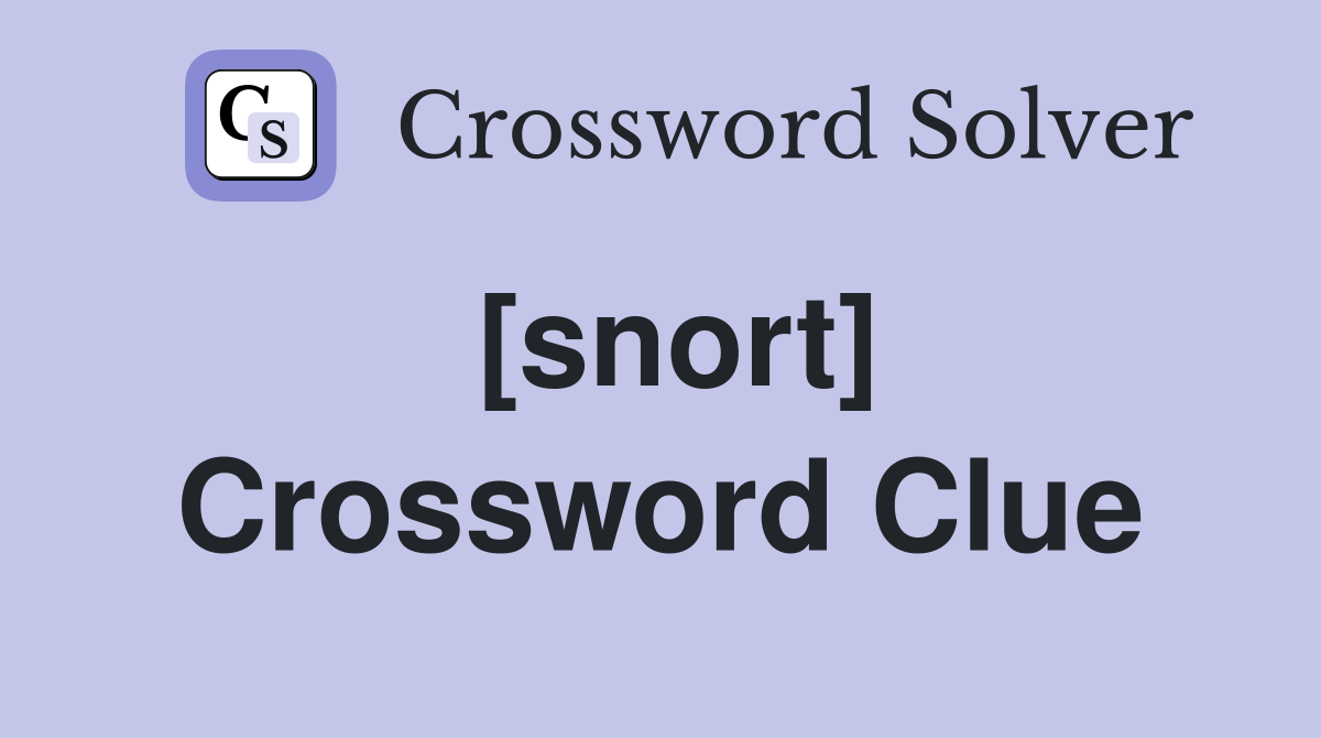 [snort] Crossword Clue