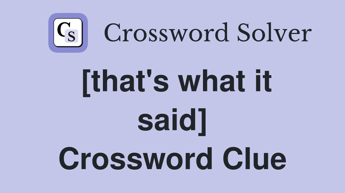 [that's what it said] Crossword Clue