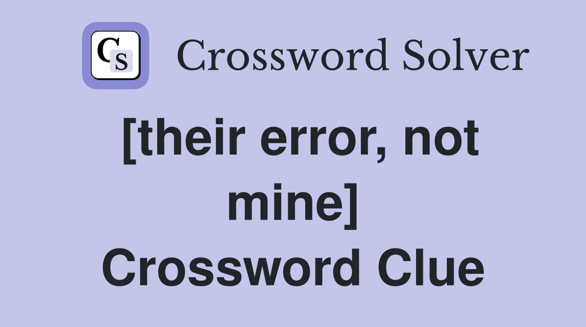 [their error, not mine] Crossword Clue
