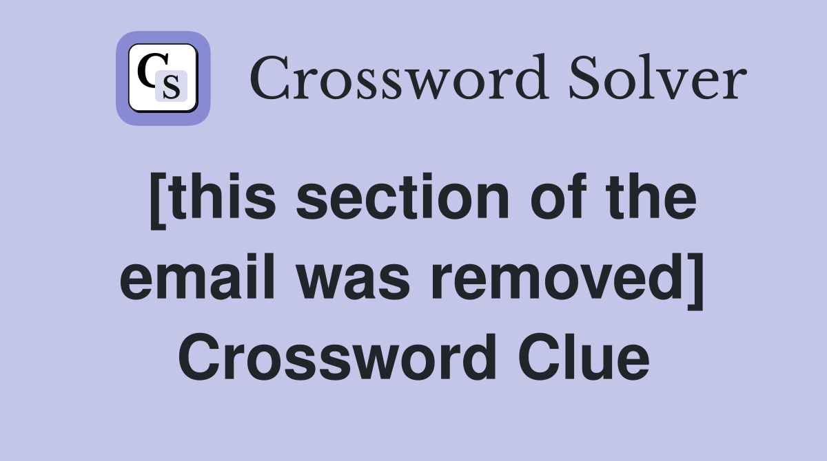 [this section of the email was removed] Crossword Clue
