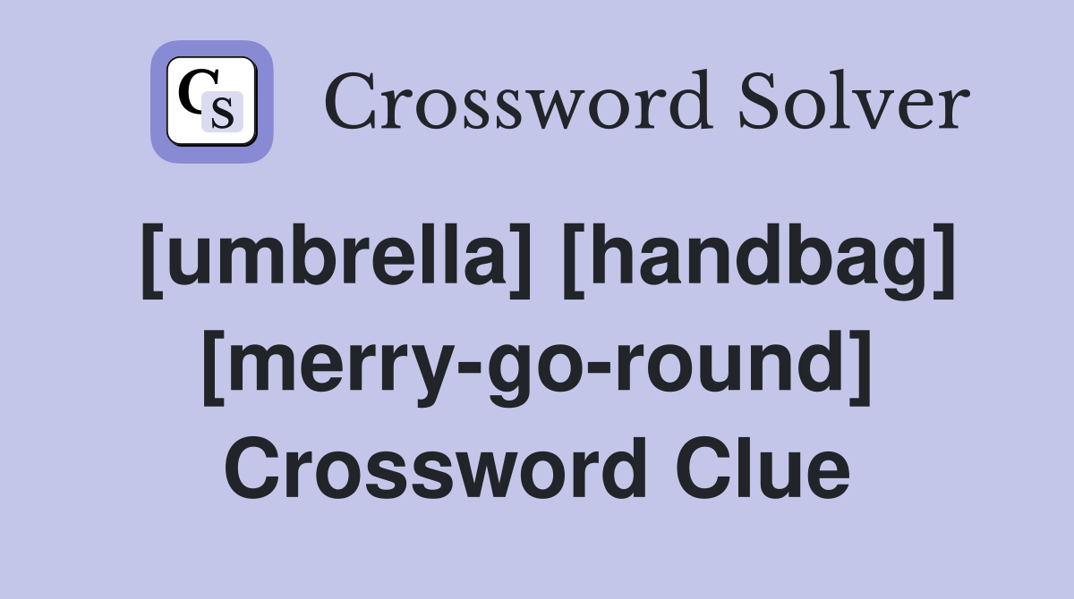 [umbrella] [handbag] [merry-go-round] Crossword Clue