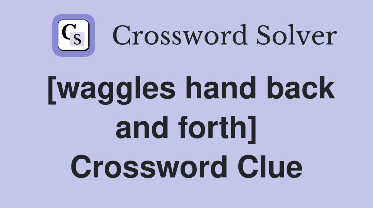 [waggles hand back and forth] Crossword Clue