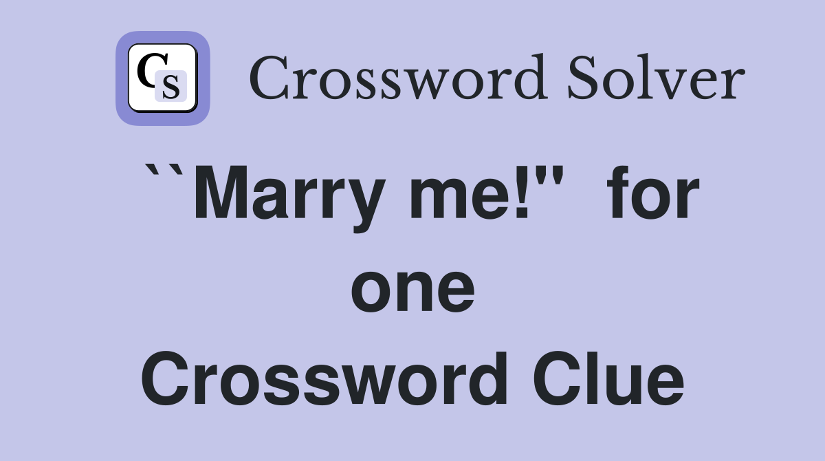 ``Marry me!"  for one Crossword Clue