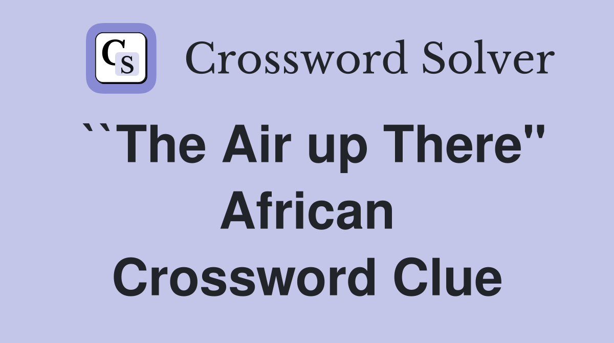 ``The Air up There" African Crossword Clue
