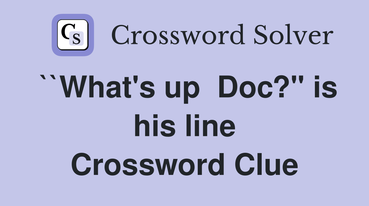 ``What's up  Doc?" is his line Crossword Clue