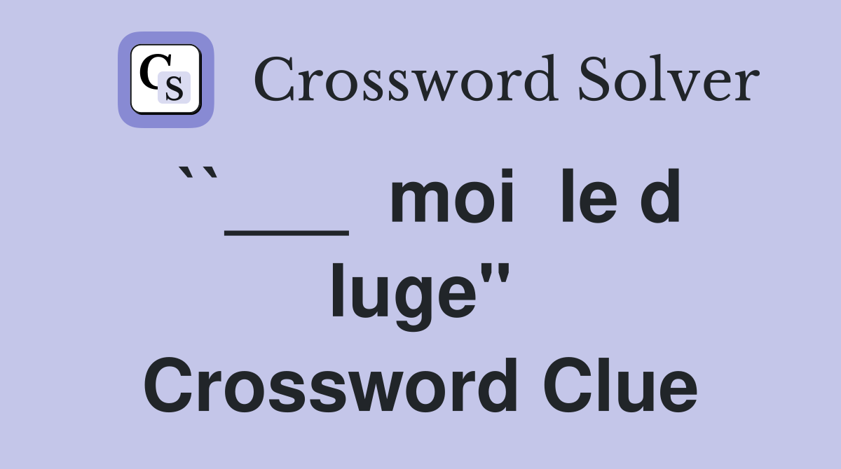 ``___  moi  le d luge" Crossword Clue