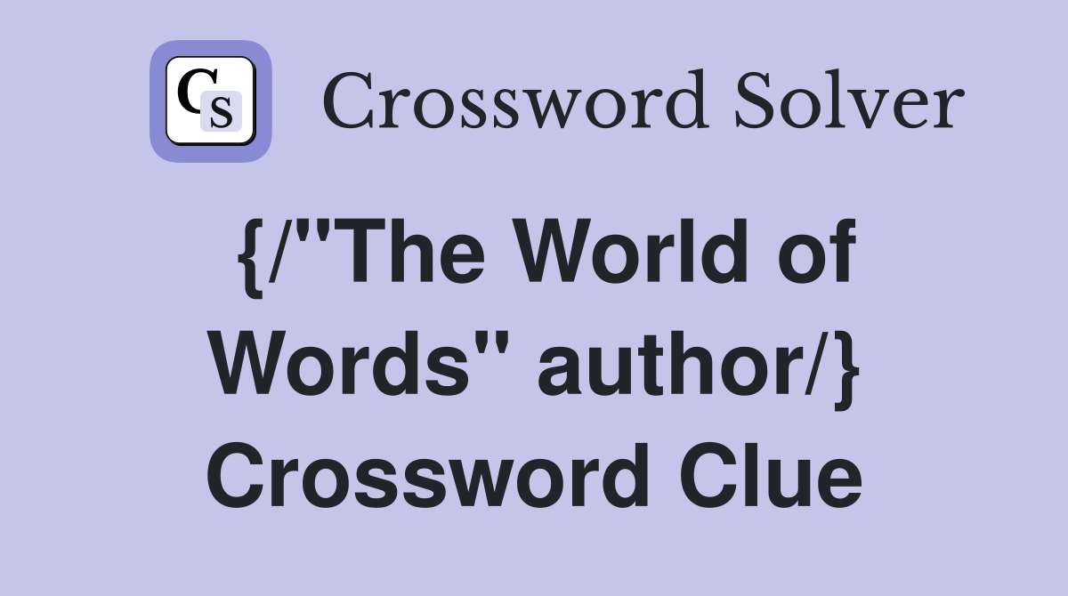 {/"The World of Words" author/} Crossword Clue