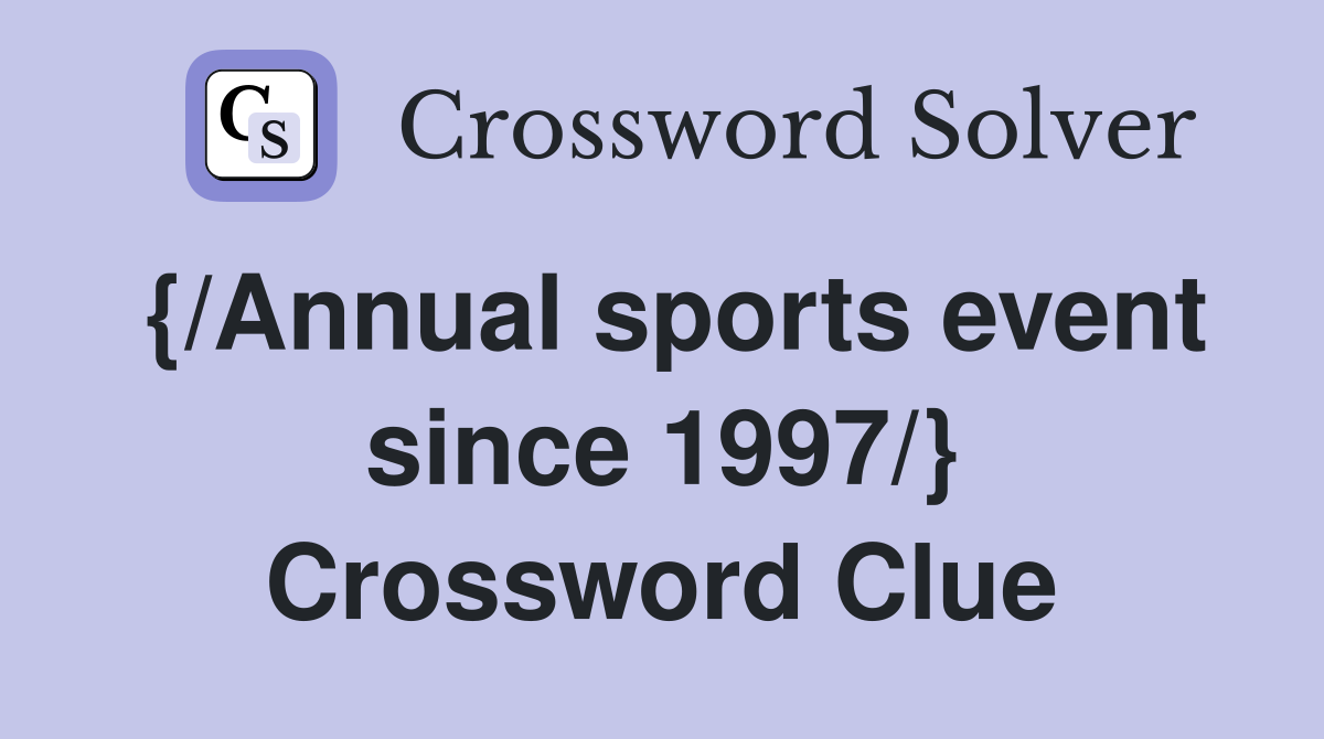 {/Annual sports event since 1997/} Crossword Clue