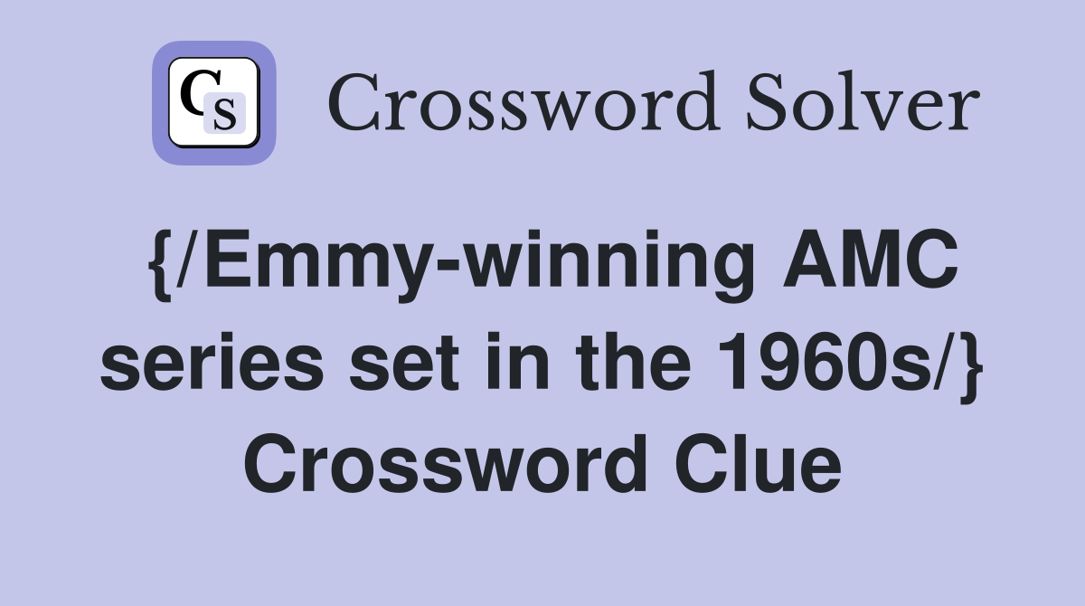 {/Emmy-winning AMC series set in the 1960s/} Crossword Clue