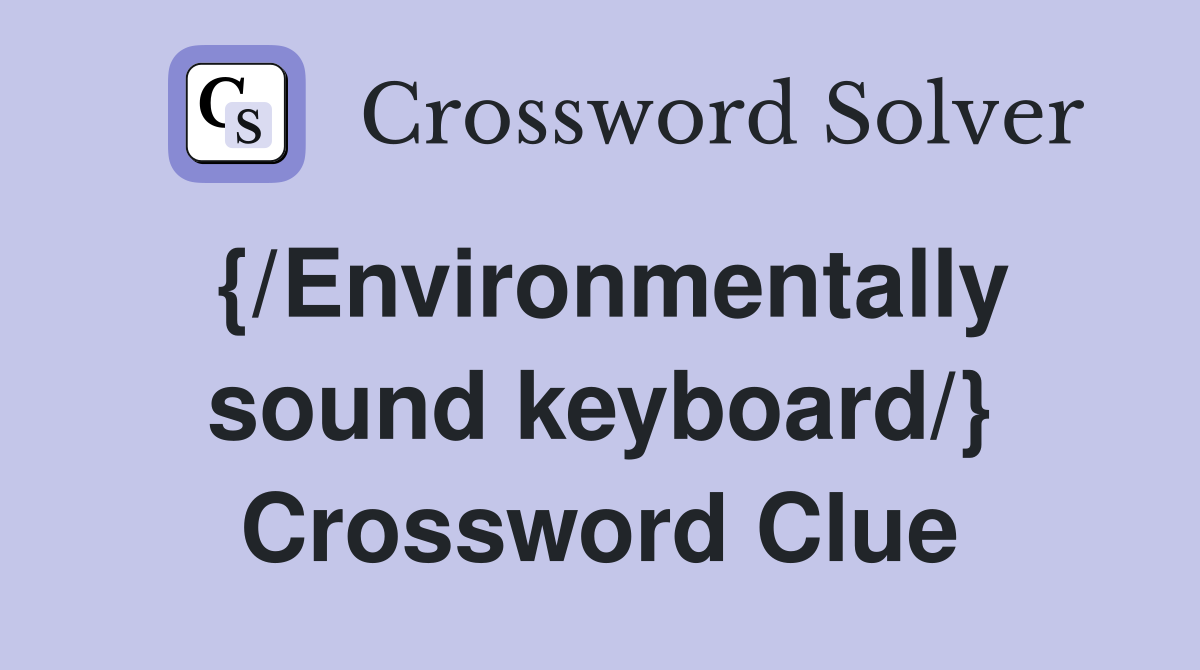 {/Environmentally sound keyboard/} Crossword Clue