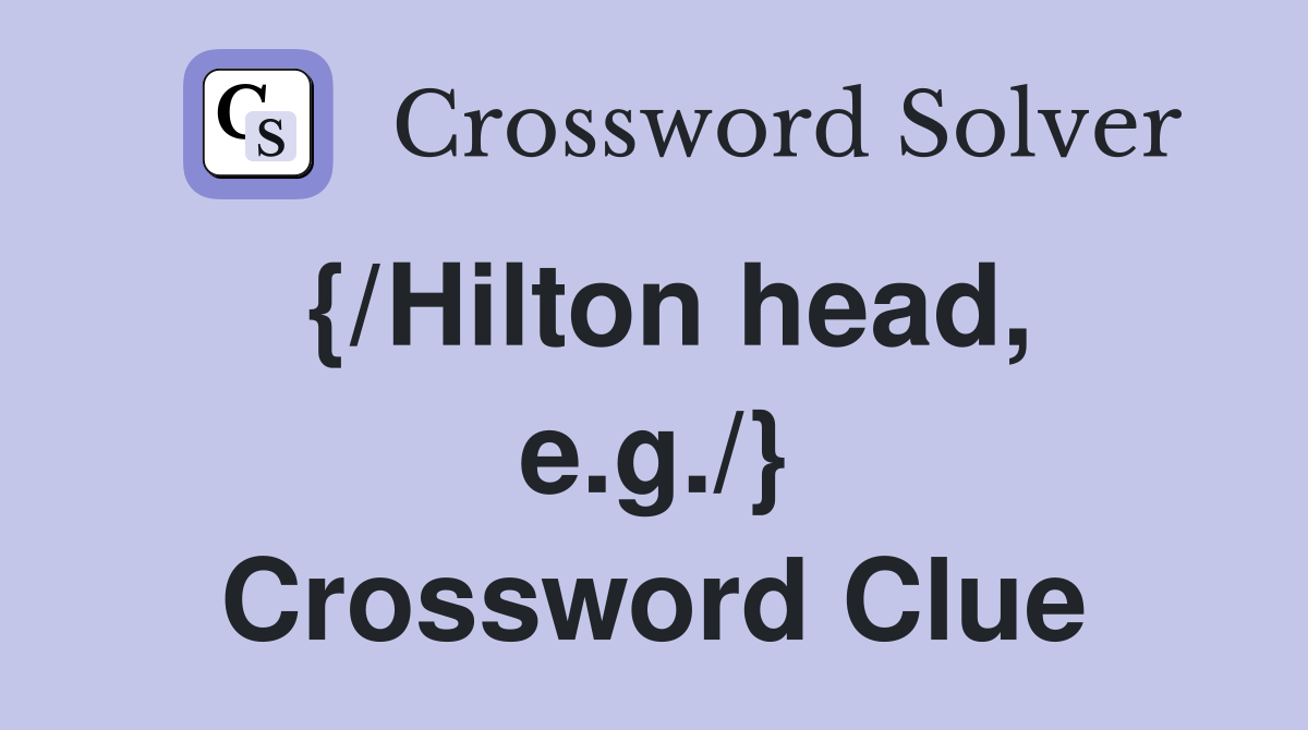 {/Hilton head, e.g./} Crossword Clue
