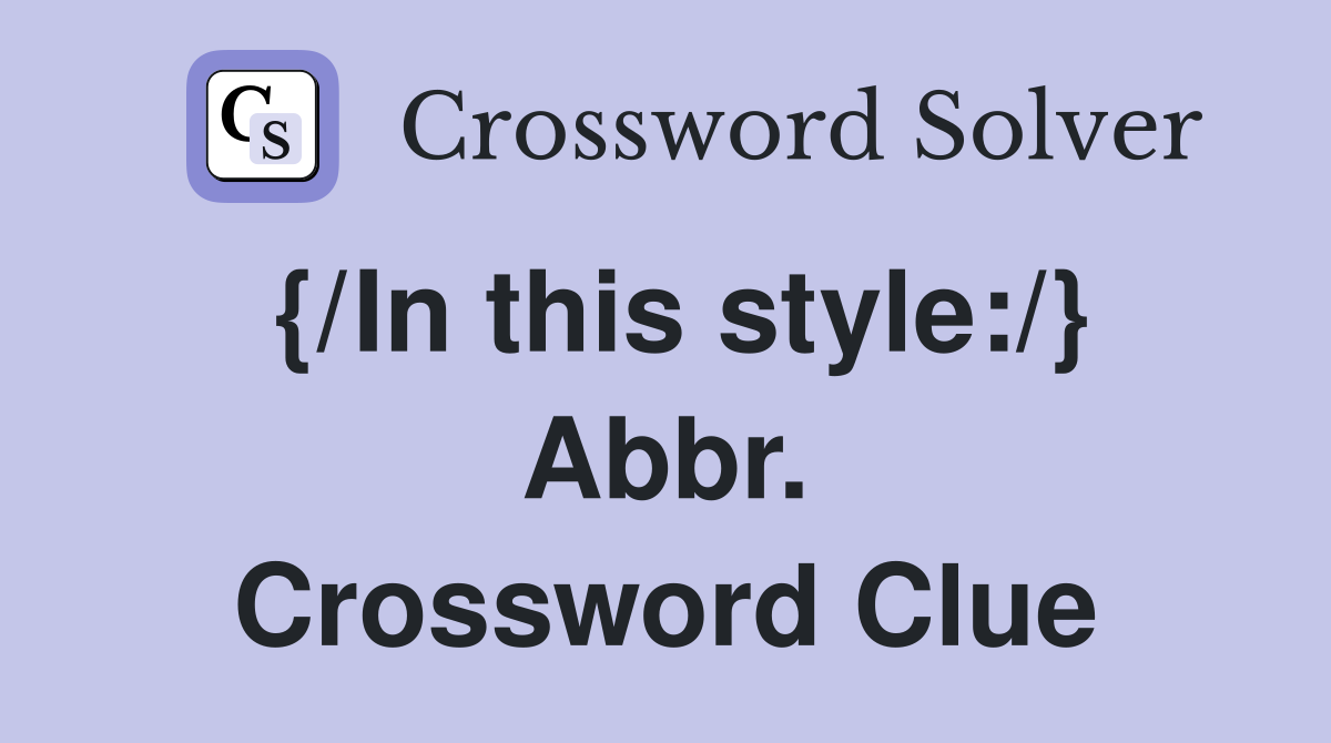 {/In this style:/} Abbr. Crossword Clue