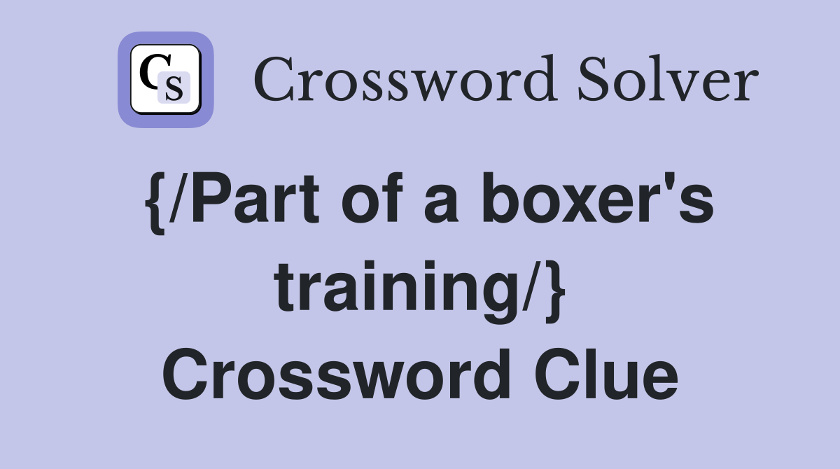 {/Part of a boxer's training/} Crossword Clue