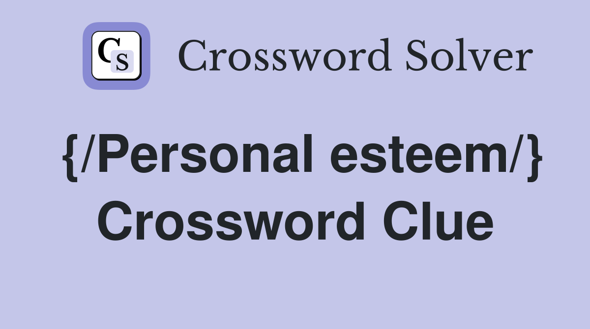 {/Personal esteem/} Crossword Clue