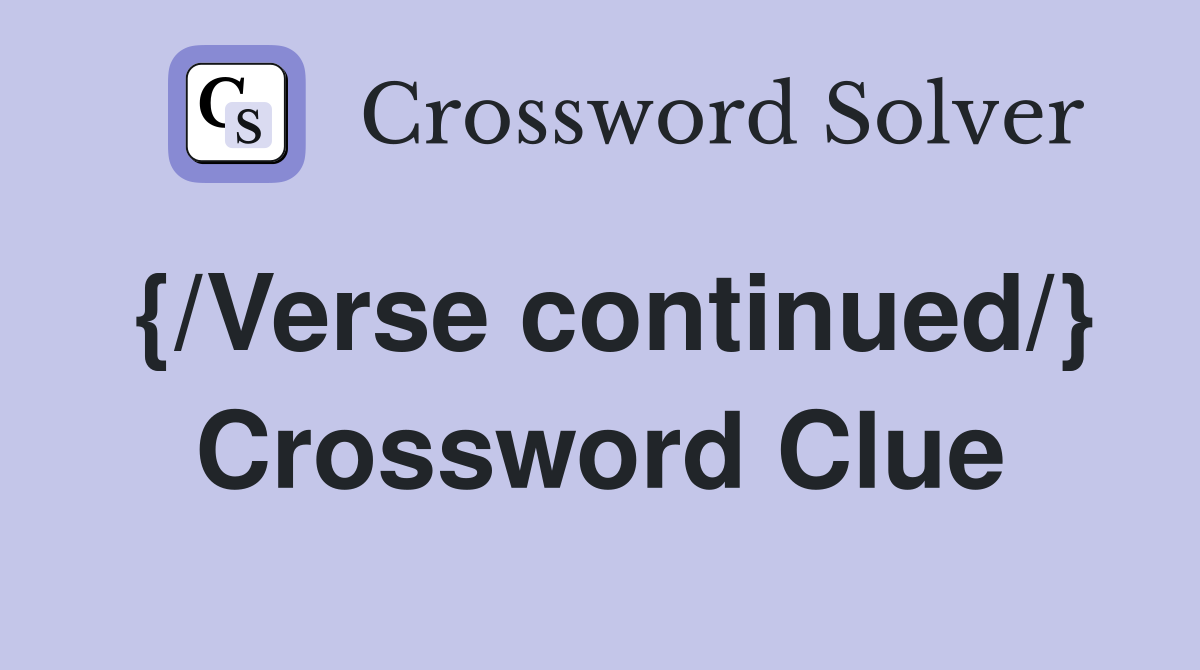 {/Verse continued/} Crossword Clue