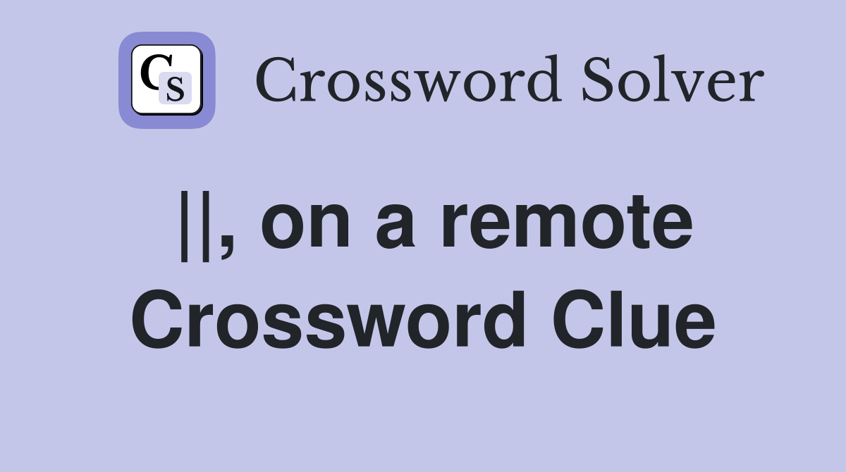 ||, on a remote Crossword Clue