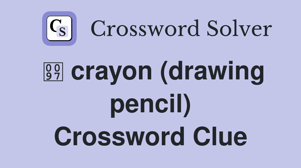  crayon (drawing pencil) Crossword Clue