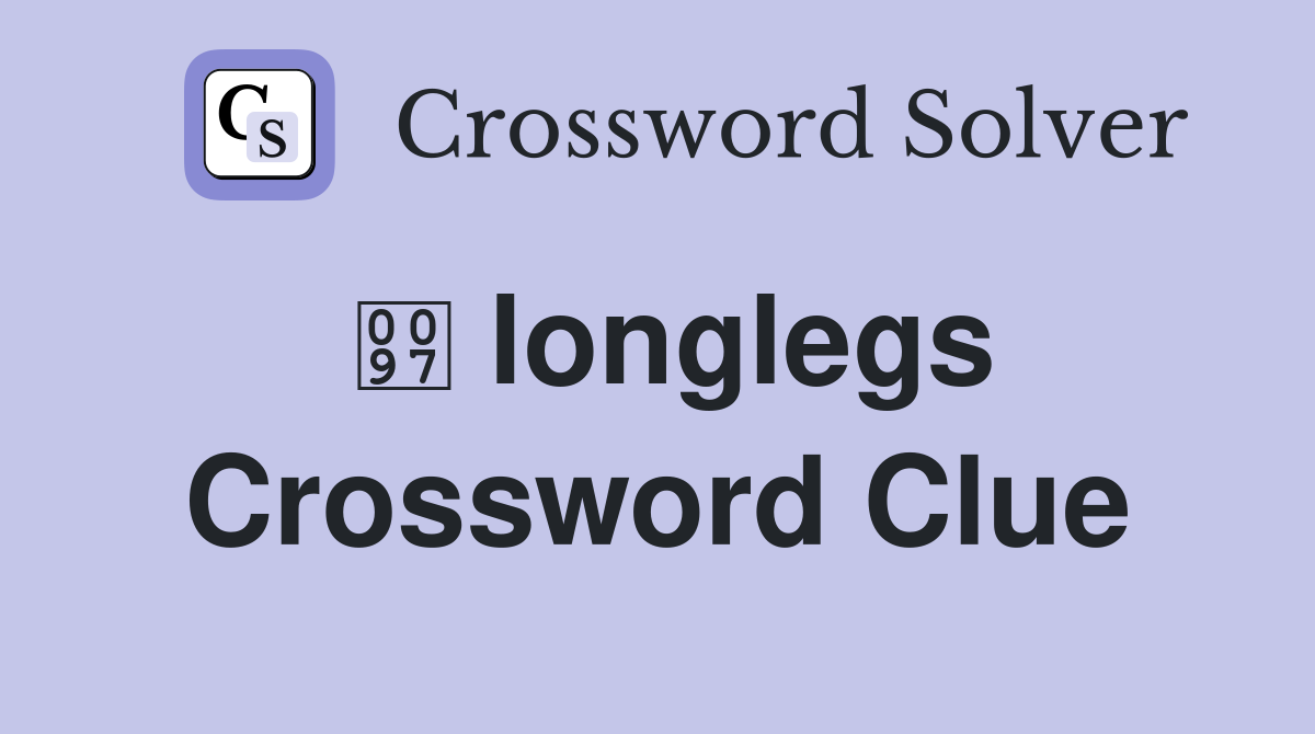  longlegs Crossword Clue