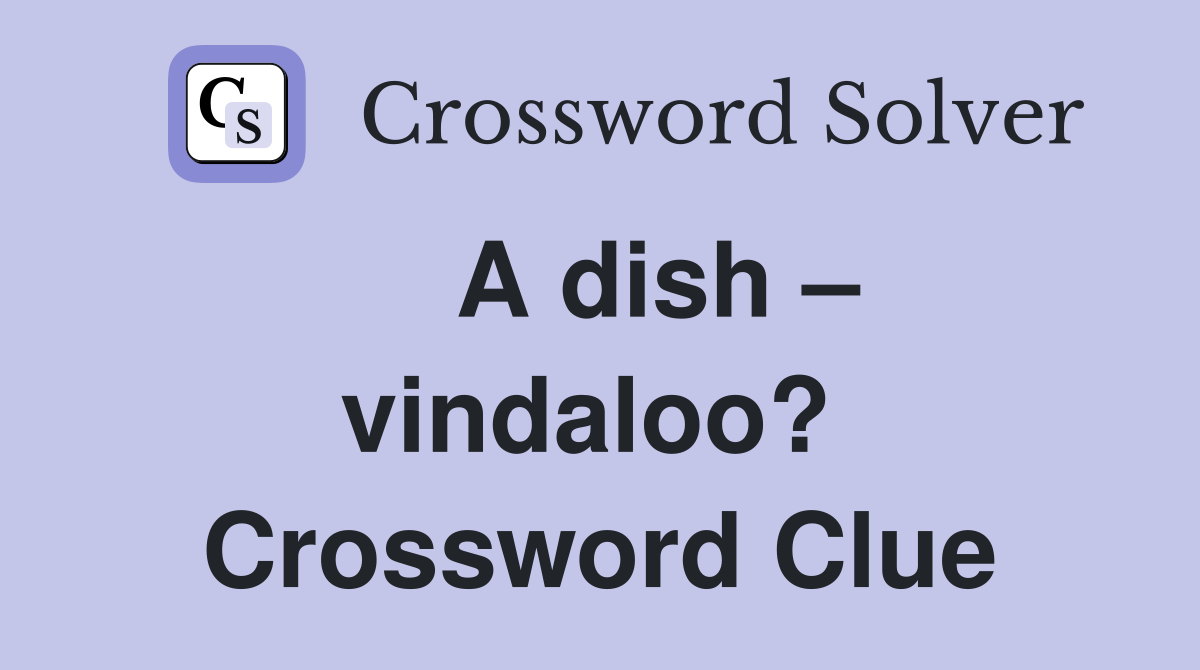    A dish – vindaloo?  Crossword Clue