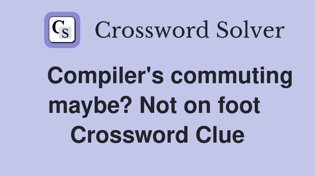    Compiler's commuting maybe? Not on foot  Crossword Clue