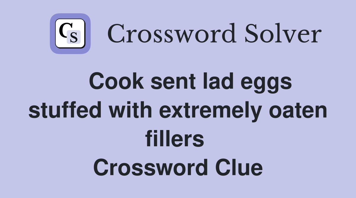    Cook sent lad eggs stuffed with extremely oaten fillers  Crossword Clue
