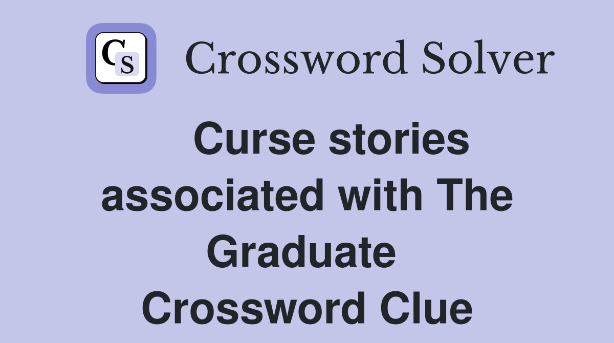    Curse stories associated with The Graduate  Crossword Clue
