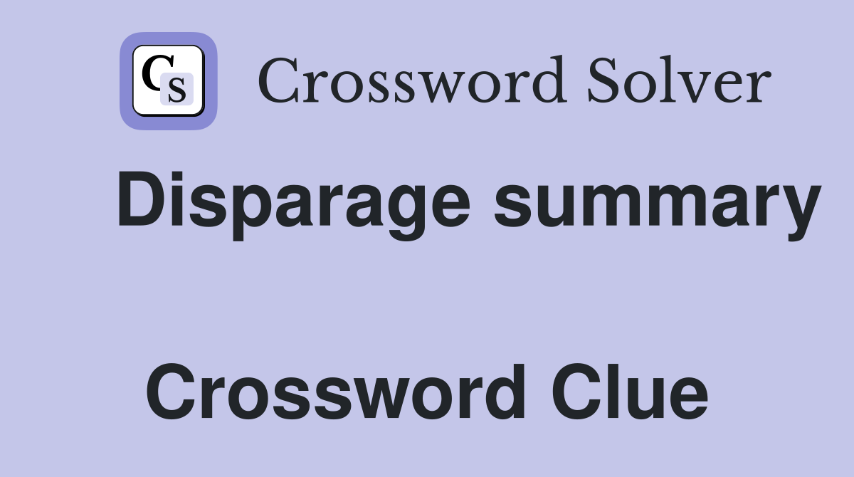    Disparage summary  Crossword Clue