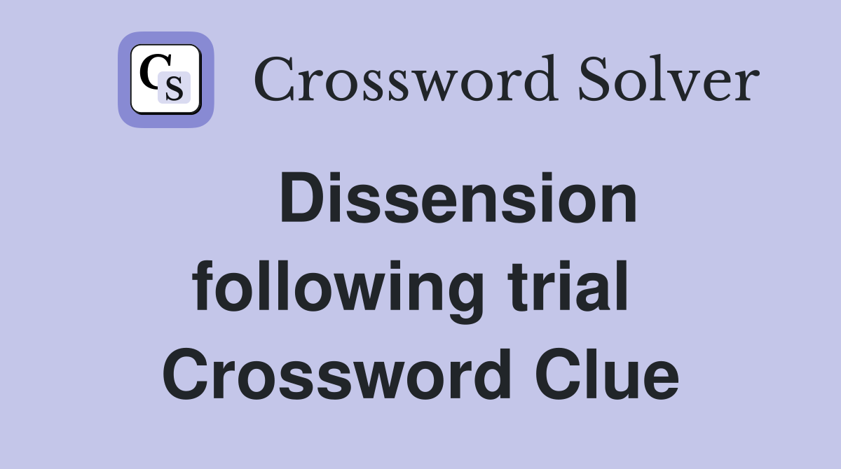    Dissension following trial  Crossword Clue