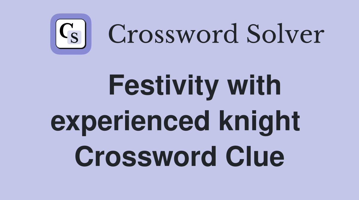    Festivity with experienced knight  Crossword Clue