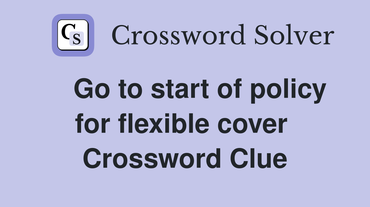    Go to start of policy for flexible cover  Crossword Clue