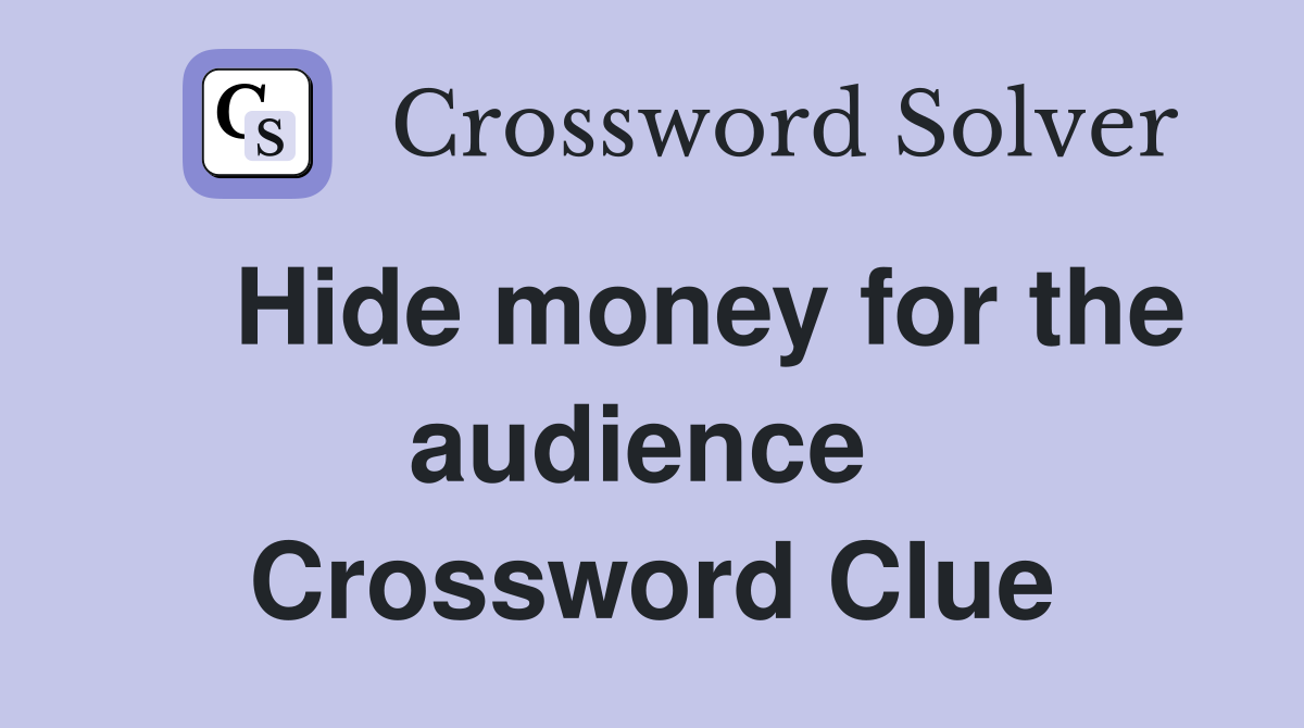    Hide money for the audience  Crossword Clue